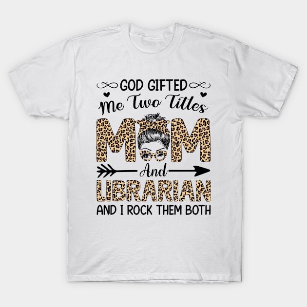 Leopard I Have Two Titles Mom Librarian Mothers Day Womens T-Shirt by carasantos